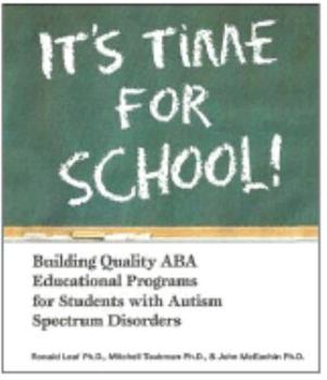 Paperback It's Time for School!: Building Quality ABA Educational Programs for Students with Autism Spectrum Disorders Book