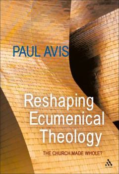 Hardcover Reshaping Ecumenical Theology: The Church Made Whole? Book