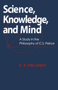 Hardcover Science, Knowledge, and Mind: A Study in the Philosophy of C.S. Peirce Book