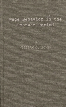 Hardcover Wage Behavior in the Postwar Period: An Empirical Analysis, by William G. Bowen Book