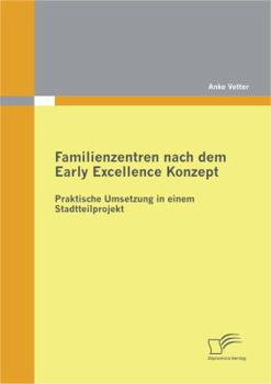Paperback Familienzentren nach dem Early Excellence Konzept: Praktische Umsetzung in einem Stadtteilprojekt [German] Book