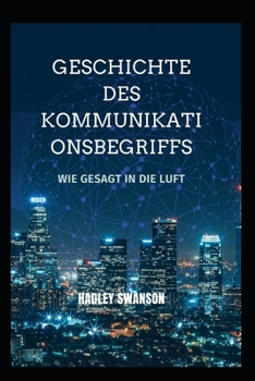 Paperback Geschichte des Kommunikationsbegriffs: Wie gesagt in die Luft [German] Book