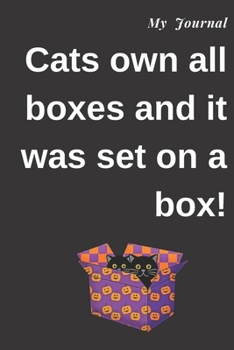 Paperback My Journal: Cats own all boxes and it was set on a box!: Journal For Gag Gift, Notebook, Journal, Diary, Doodle Book.120 pages, hi Book