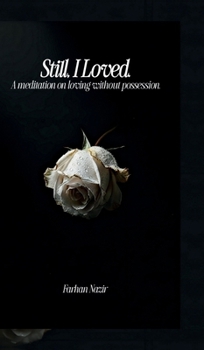Still, I Loved: A Meditation On Loving Without Possession