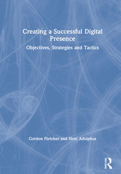 Hardcover Creating a Successful Digital Presence: Objectives, Strategies and Tactics Book
