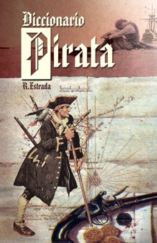 Paperback Diccionario Pirata: Recopilación de piratas famosos y términos náuticos. [Spanish] Book