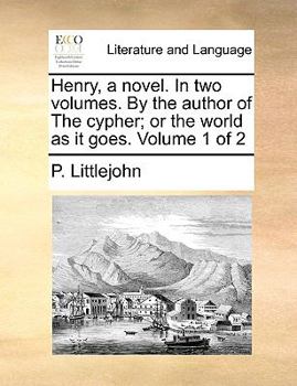 Paperback Henry, a Novel. in Two Volumes. by the Author of the Cypher; Or the World as It Goes. Volume 1 of 2 Book