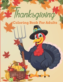 Paperback Thanksgiving Coloring Book For Adults: Thanksgiving Coloring Book for Men and Women - Fun and Relaxing Design Thanksgiving Coloring Book for Adults Me Book