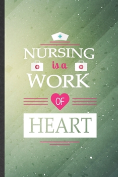 Nursing Is a Work of Heart: Nurse Blank Lined Notebook Write Record. Practical Dad Mom Anniversary Gift, Fashionable Funny Creative Writing Logbook, Vintage Retro 6X9 110 Page