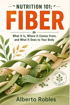 Nutrition 101: Fiber - What It Is, Where It Comes From, and What It Does to Your Body
