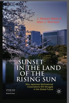 Paperback Sunset in the Land of the Rising Sun: Why Japanese Multinational Corporations Will Struggle in the Global Future Book