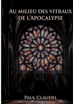 Au Milieu des vitraux de l'Apocalypse (French Edition)