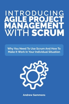 Paperback Introducing Agile Project Management With Scrum: Why You Need To Use Scrum And How To Make It Work In Your Individual Situation Book