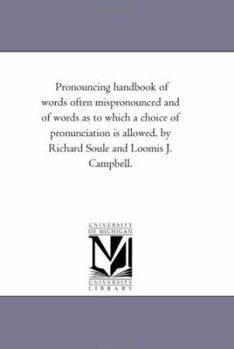 Paperback Pronouncing Handbook of Words often Mispronounced and of Words As to Which A Choice of Pronunciation is Allowed, by Richard Soule and Loomis J. Campbe Book