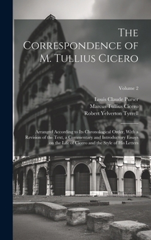 Hardcover The Correspondence of M. Tullius Cicero: Arranged According to its Chronological Order, With a Revision of the Text, a Commentary and Introductory Ess Book