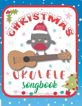 Ukulele Christmas Songbook: 27 Easy Ukulele Songs Gift For Christmas I Colorful Book For Kids and Adults | Cute Music Xmas Gifts