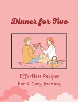 Paperback Dinner for Two: Effortless Recipes For A Cozy Evening (Valentine Edition) Book