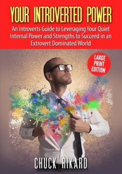 Paperback Your Introverted Power Large Print Edition: An Introverts Guide to Leveraging Your Quiet Internal Power and Strengths to Succeed in an Extrovert Domin Book