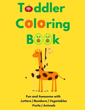 Paperback Toddler Coloring Book: Fun and Awesome with letters Numbers Vegetables Fruits Animals Book