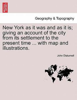 Paperback New York as It Was and as It Is; Giving an Account of the City from Its Settlement to the Present Time ... with Map and Illustrations. Book