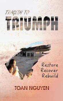 Paperback Tragedy to Triumph: Restore, Recover, Rebuild Book