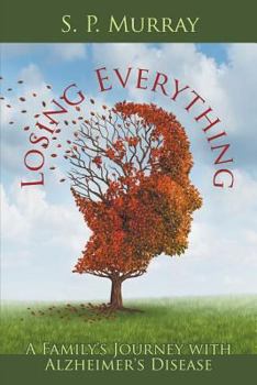 Paperback Losing Everything: A Family's Journey with Alzheimer's Disease Book