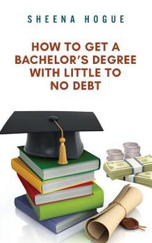 Paperback How To Get A Bachelor's Degree With Little to No Debt Book