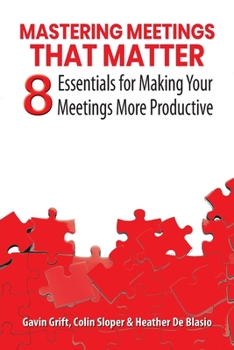 Paperback Mastering Meetings That Matter: 8 Essentials for Making Your Meetings More Productive Book