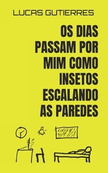 Paperback Os dias passam por mim como insetos escalando as paredes: Poemas [Portuguese] Book