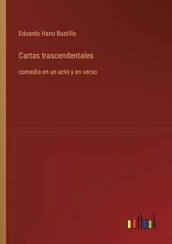 Cartas trascendentales: comedia en un acto y en verso (Spanish Edition)