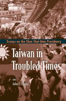 Hardcover Taiwan in Troubled Times: Essays on the Chen Shui-Bian Presidency Book