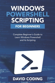Paperback Windows PowerShell and Scripting for Beginners: Complete Beginners Guide to learn Windows PowerShell and its Scripting Book