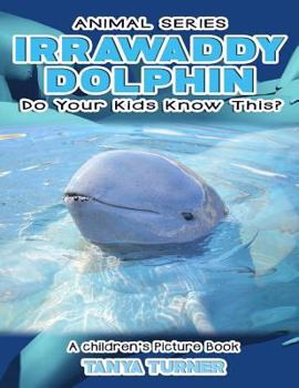 Paperback IRRAWADDY DOLPHINS Do Your Kids Know This?: A Children's Picture Book