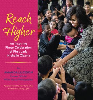 Hardcover Reach Higher: An Inspiring Photo Celebration of First Lady Michelle Obama Book