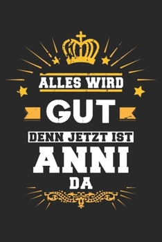 Paperback Alles wird gut denn jetzt ist Anni da: Notizbuch gepunktet DIN A5 - 120 Seiten f?r Notizen, Zeichnungen, Formeln - Organizer Schreibheft Planer Tagebu [German] Book