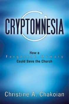 Paperback Cryptomnesia: How a Forgotten Memory Could Save the Church Book