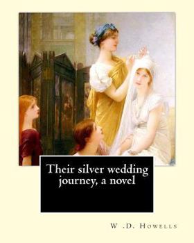 Paperback Their silver wedding journey, a novel By: W .D. Howells: William Dean Howells ( March 1, 1837 - May 11, 1920) was an American realist novelist, litera Book
