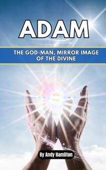 Paperback Adam: The God-Man, Mirror Image of the Divine Book