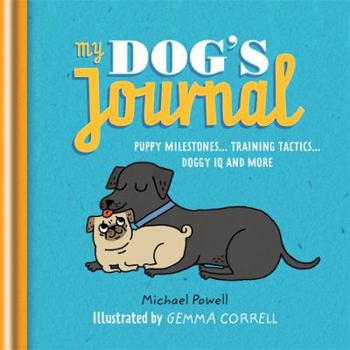 Hardcover My Dog's Journal: Puppy Milestones... Training Tactics... Doggy IQ and More Book