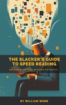 Paperback A Slacker's Guide to Speed Reading: Unlock Your Full Reading Potential Book