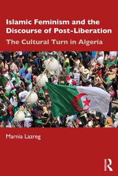 Paperback Islamic Feminism and the Discourse of Post-Liberation: The Cultural Turn in Algeria Book