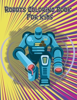 Robots coloring books for kids: 50 Large Pages in a cute coloring book for Toddlers and Preschoolers, Ages 3-8
