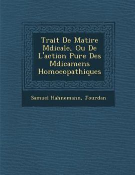 Trait� de Mati�re M�dicale, Ou de L'Action Pure Des M�dicamens Homoeopathiques