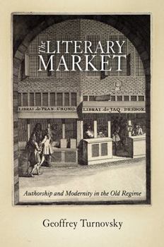 Hardcover The Literary Market: Authorship and Modernity in the Old Regime Book