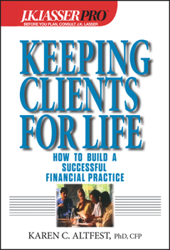 Hardcover J.K.Lasser Pro Keeping Clients for Life: How to Build a Successful Financial Practice Book