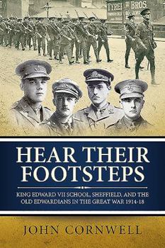 Paperback Hear Their Footsteps: King Edward VII School, Sheffield, and the Old Edwardians in the Great War 1914-18 Book