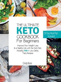 Hardcover The Ultimate Keto Cookbook For Beginners: Improve Your Weight Loss & a Healthy Life with the Keto Diet, Including 750 + Low Carbs, Tasty Recipes. 28 D Book