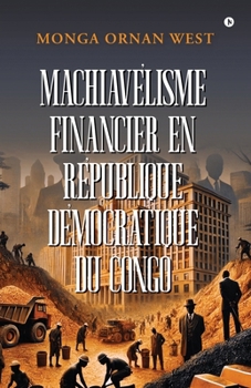 Finanancial Machiavellianism in Democratic Republic of the Congo (French Edition)