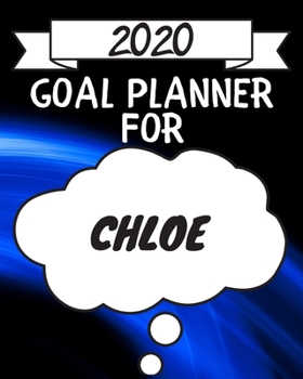 2020 Goal Planner For Chloe: 2020 New Year Planner Goal Journal Gift for Chloe  / Notebook / Diary / Unique Greeting Card Alternative