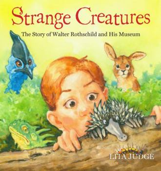 Hardcover Strange Creatures: The Story of Walter Rothschild and His Museum Book